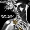 Tom Ford Metallique 4